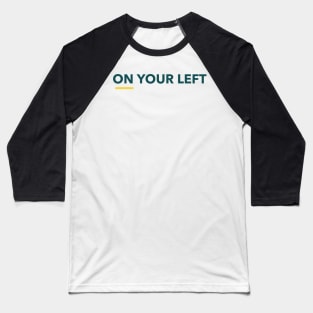 On Your Left Baseball T-Shirt